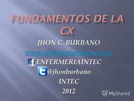 JHON C. BURBANO www.enfermeriaintec.ucoz.es ENFERMERIAINTEC@jhonburbanoINTEC2012.