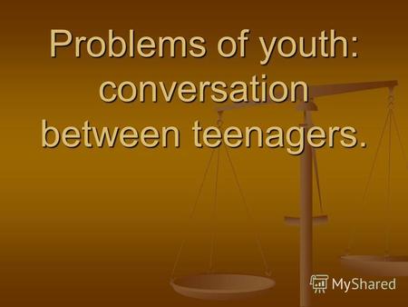 Problems of youth: conversation between teenagers.
