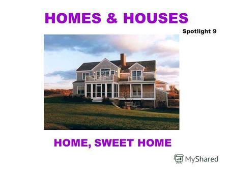 HOMES & HOUSES Spotlight 9 HOME, SWEET HOME. Neibourhood.