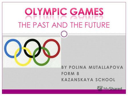 BY POLINA MUTALLAPOVA FORM 8 KAZANSKAYA SCHOOL THE PAST AND THE FUTURE.