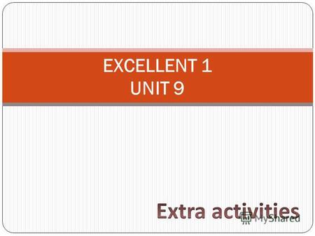 EXCELLENT 1 UNIT 9. Unit 9. Present Simple – настоящее простое время. V (verb) – глагол Повествовательные предложения: V / V -s/es Если мы говорим о себе.