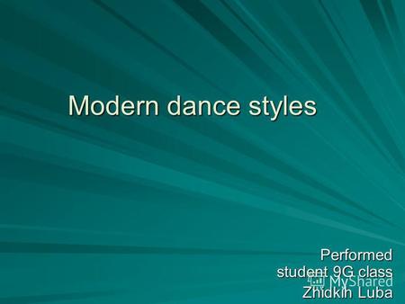 Modern dance styles Performed student 9G class Zhidkih Luba.