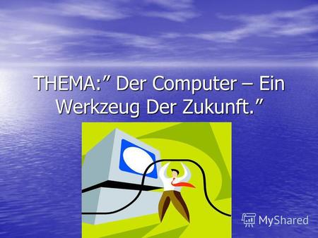 ТHEMA: Der Computer – Ein Werkzeug Der Zukunft.. Цель урока: 1. Ввести и закрепить новую лексику по теме. 1. Ввести и закрепить новую лексику по теме.