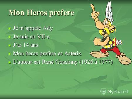 Mon Heros prefere Je mappele Ady Je mappele Ady Je suis en VII-e Je suis en VII-e Jai 14 ans Jai 14 ans Mon heros prefere es Asterix Mon heros prefere.