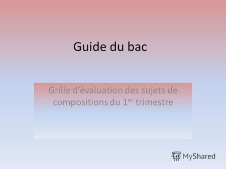 Guide du bac Grille dévaluation des sujets de compositions du 1 er trimestre.
