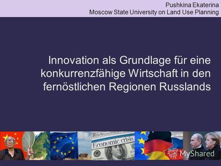 Innovation als Grundlage für eine konkurrenzfähige Wirtschaft in den fernöstlichen Regionen Russlands Pushkina Ekaterina Moscow State University on Land.