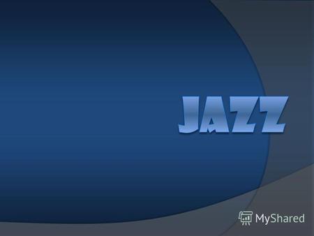 Джаз Джаз (англ. jazz) форма музичного мистецтва, що виникла на межі XIXXX століттяв США як синтез африканської та європейської культур та отримала згодом.