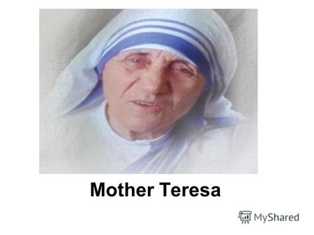 Mother Teresa. Mother Teresa, An example of selfless devotion to charity. Keep the joy of loving the poor and share this joy with all you meet. Remember.