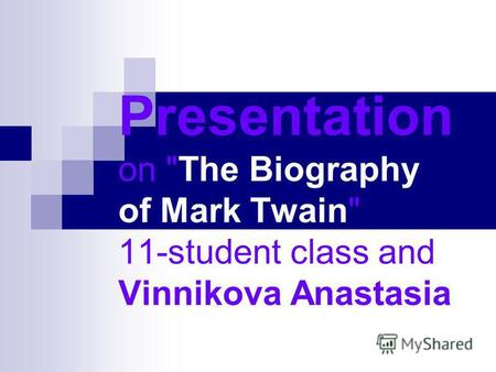 Presentation on The Biography of Mark Twain 11-student class and Vinnikova Anastasia.