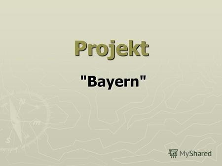 Projekt Bayern. Der Freistaat Bayern - - ist ein Land im Südosten der Bundesrepublik Deutschland. Er ist das flächengrößte deutsche Bundesland und steht.