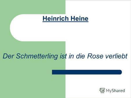Heinrich Heine Der Schmetterling ist in die Rose verliebt.