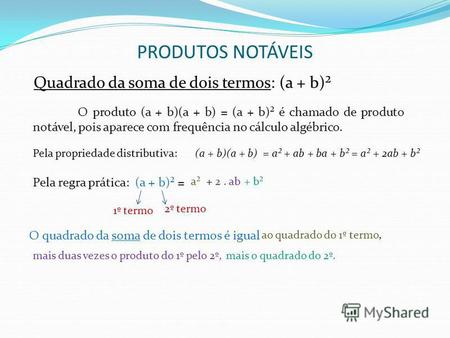 PRODUTOS NOTÁVEIS Quadrado da soma de dois termos: (a + b)² O produto (a + b)(a + b) = (a + b)² é chamado de produto notável, pois aparece com frequência.