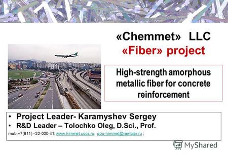 «Chemmet» LLC «Fiber» project Project Leader- Karamyshev Sergey R&D Leader – Tolochko Oleg, D.Sci., Prof. mob.+7(911) –22-000-41; www.himmet.ucoz.ru; ooo-himmet@rambler.ru.