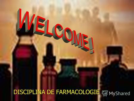 DISCIPLINA DE FARMACOLOGIE. CE ESTE FARMACOLOGIA?