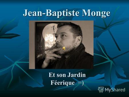 Jean-Baptiste Monge Et son Jardin Féerique =). Jean-Baptiste Monge créateur d'univers fantastiques. Il est né à Nantes, Juin 11, 1971.