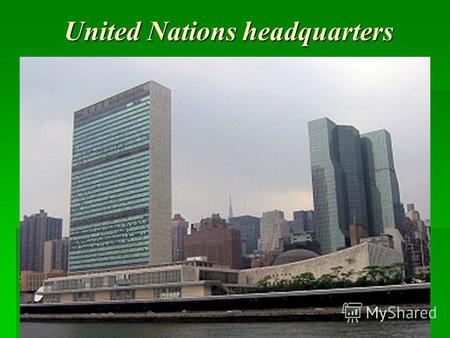 United Nations headquarters. The United Nations headquarters is a distinctive complex in New York City that has served as the headquarters of the Unired.