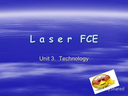 L a s e r FCE Unit 3. Technology. GRAMMAR The Future.