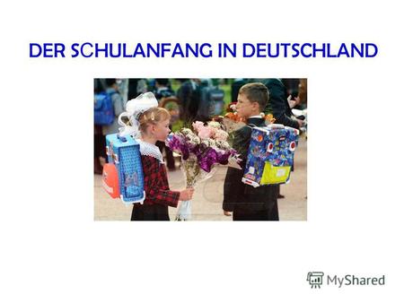 DER S С HULANFANG IN DEUTSCHLAND. Unsere Aufgaben Wir erfahren über den Schulanfang in Deutschland Wir erfahren über den Schulanfang in Deutschland.
