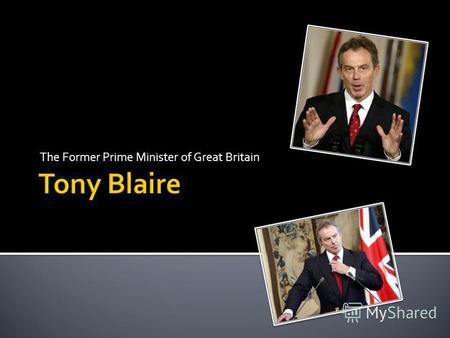 The Former Prime Minister of Great Britain. Tony Blair (the full name Anthony Charles Lynton Blair - Anthony Charles Lynton Blair, P. May 6, 1953) was.