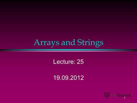 1 Arrays and Strings Lecture: 25 19.09.2012 2 Design Problem l Consider a program to calculate class average Why?? ?