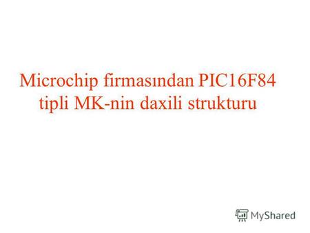 Microchip firmasından PIC16F84 tipli MK-nin daxili strukturu.