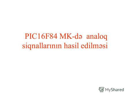 PIC16F84 MK-də analoq siqnallarının hasil edilməsi.