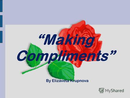 Making Compliments By Elizaveta Krupnova. Words have their own soul… B. Breht B. Breht.