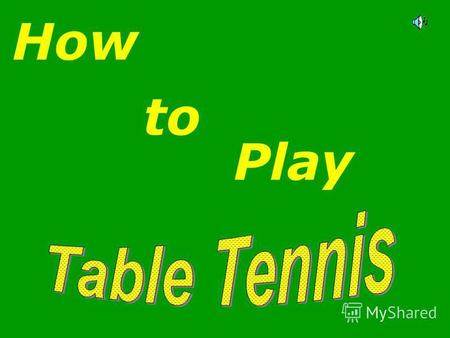 How Play to. Table tennis Table tennis (also colloquially known as ping pong) is a sport where two or four players hit a ball back and forth to each other.
