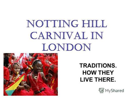NOTTING HILL CARNIVAL IN LONDON TRADITIONS. HOW THEY LIVE THERE.