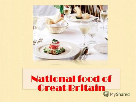 National food of Great Britain. -Is it healthy to eat much sweet food? - Do you like sandwiches? - Do you like sweets? - Do you usually have for breakfast.