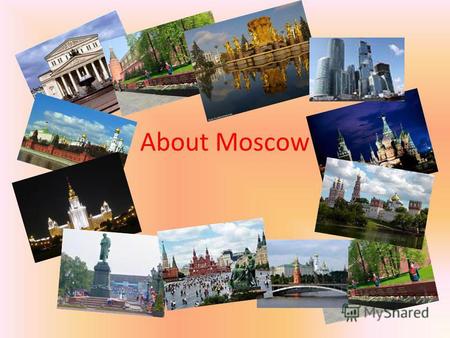 About Moscow. FOR TEACHERS The aims of the presentation are: -to give some information to students about several places of interest in Moscow; - to arouse.