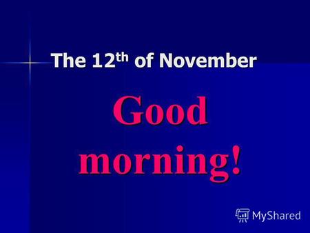 The 12 th of November Good morning!. to read to read to wash to wash to give to give to ask to ask to phone to phone to write to write to listen to listen.