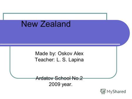 New Zealand Made by: Oskov Alex Teacher: L. S. Lapina Ardatov School No.2 2009 year.