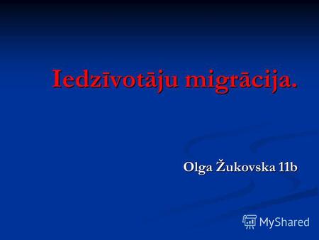 Iedzīvotāju migrācija. Olga Žukovska 11b. Pēdējās desmitgadēs gan Eiropā, gan visā pasaulē par ļoti intensīvu parādību kļuvusi iedzīvotāju migrācija.