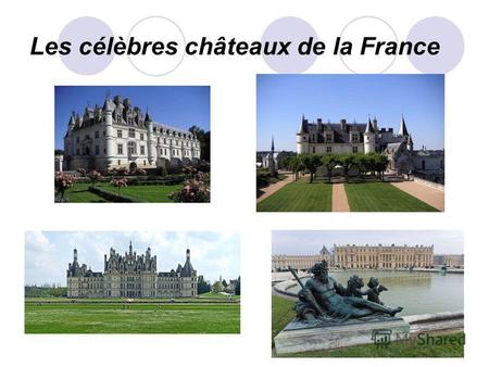 Les célèbres châteaux de la France. La Loire La Loire est le plus long fleuve français. Elle est longue de 1010 kilomètres et prend sa source dans le.