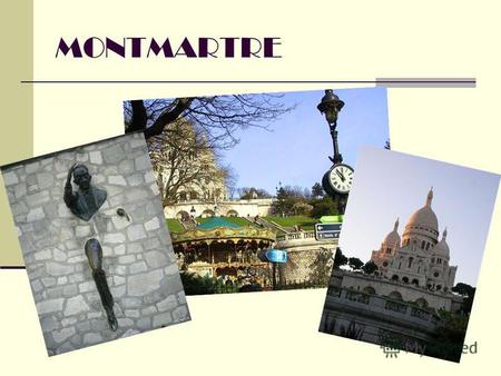 MONTMARTRE Montmartre est une ancienne commune française du département de la Seine par Paris. Montmartre est désormais un quartier de Paris situé au nord.