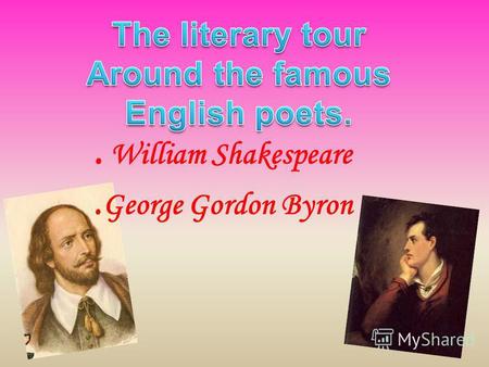 . William Shakespeare. George Gordon Byron. William Shakespeare. The greatest English poet and dramatist. Memorial Theatre in Stratford-on-Avon.