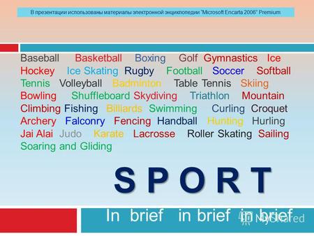 S P O R T In brief in brief in brief Baseball Basketball Boxing Golf Gymnastics Ice Hockey Ice Skating Rugby Football Soccer Softball Tennis Volleyball.