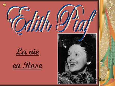 La vie en Rose. Édith Piaf (le vrai nom - Édith Giovanna Gassion, le 19 décembre 1915 - le 10 octobre 1963) la chanteuse française et l'actrice, une des.