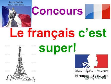 Le français cest super! Concours. 1. Le drapeau français est... 2. Le territoire de la France a la forme... 3. Le plus long fleuve de la France est...