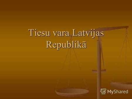 Tiesu vara Latvijas Republikā. Tiesa – ir sabiedrības izveidota īpaša iestāde, kura ir paredzēta dažādu strīdu un likuma pārkāpumu izskatīšanai.