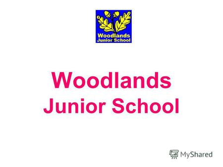 Woodlands Junior School. General information about the Woodlands Junior School NAME: Woodlands Junior School TYPE of SCHOOL: Junior School for boys and.