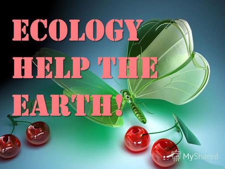 ECOLOGY Help the Earth! ECOLOGY. The aim of our project: To figure out the existing environmental problems To figure out the existing environmental problems.