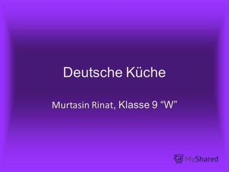Deutsche Küche Murtasin Rinat, Klasse 9 W Die deutsche Küche ist sehr vielfältig und von Region zu Region anders. Im allgemeinen ist sie aber eher schwer.