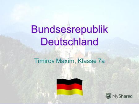 Bundsesrepublik Deutschland Timirov Maxim, Klasse 7a.