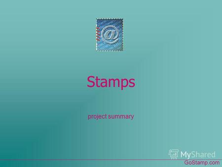 Stamps project summary GoStamp.com. Catching your eyes, a stamp captures your imagination. It is small and beautiful, as a butterfly. And, it is enough.