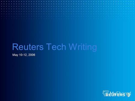 Reuters Tech Writing May 10-12, 2006. Introduction Congratulation Writing Quality Documentation Tips Technical Writers Checklist Quizz Reuters Technical.