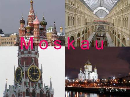 M o s k a u. Moskau ist die Hauptstadt unseres Landes.