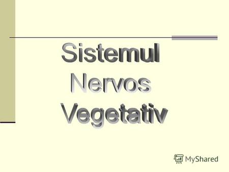Organizarea generală Partea sistemului nervos care controlează funcţiile viscerelor se numeşte sistem nervos autonom sau vegetativ. Acest sistem controlează.