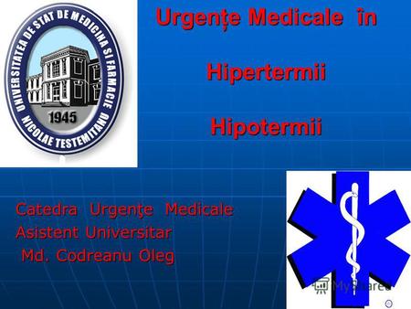 Urgenţe Medicale în Hipertermii Hipotermii Catedra Urgenţe Medicale Asistent Universitar Md. Codreanu Oleg Md. Codreanu Oleg.
